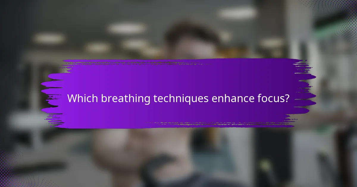 Which breathing techniques enhance focus?