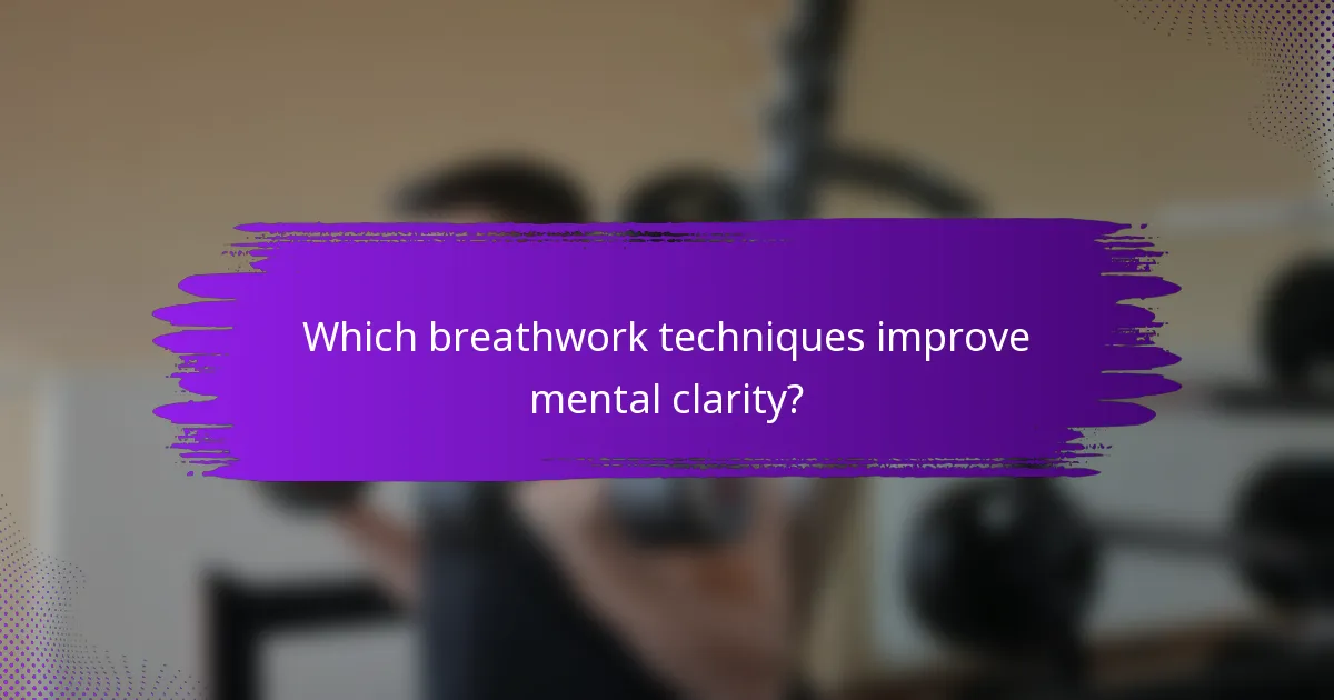 Which breathwork techniques improve mental clarity?
