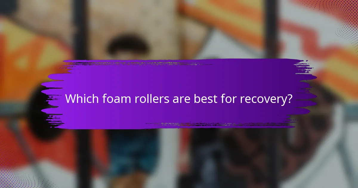 Which foam rollers are best for recovery?