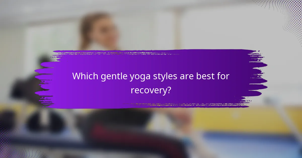 Which gentle yoga styles are best for recovery?