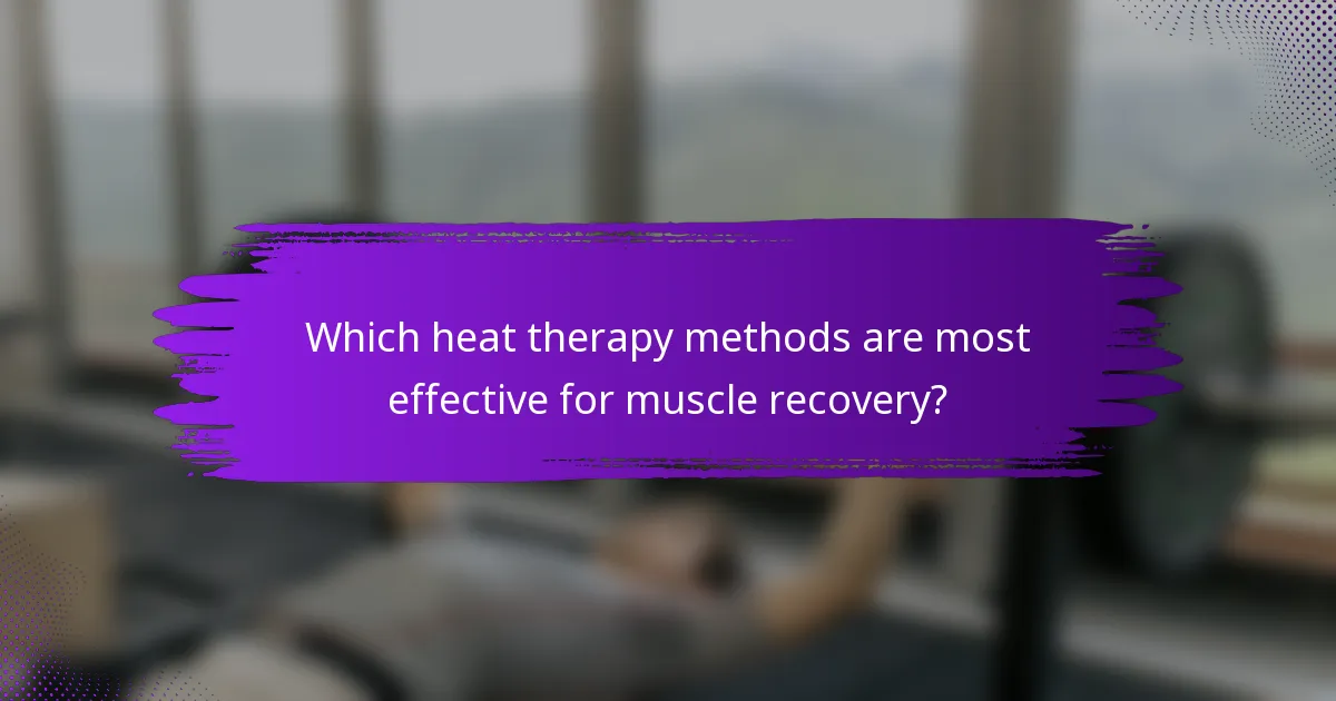 Which heat therapy methods are most effective for muscle recovery?