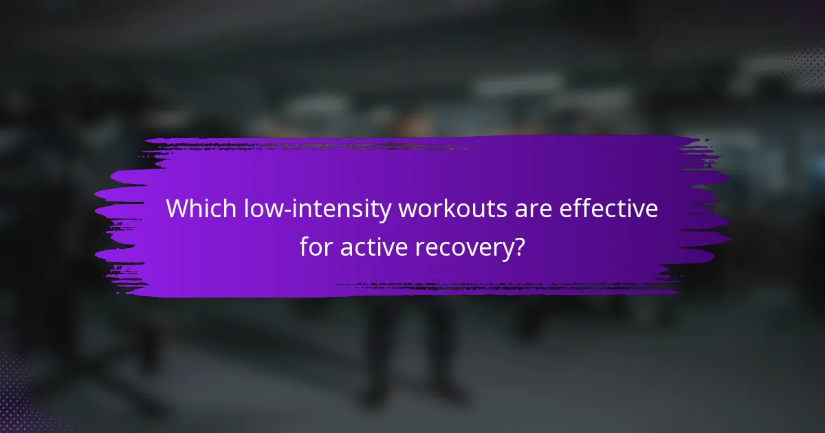 Which low-intensity workouts are effective for active recovery?