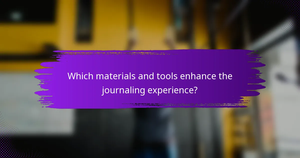 Which materials and tools enhance the journaling experience?
