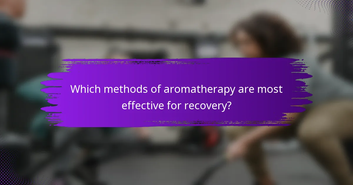 Which methods of aromatherapy are most effective for recovery?