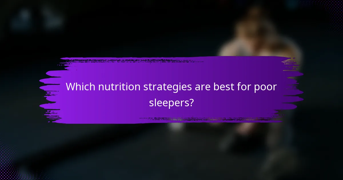 Which nutrition strategies are best for poor sleepers?