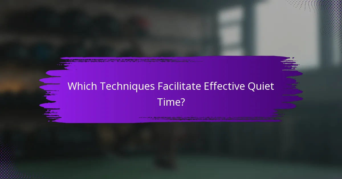 Which Techniques Facilitate Effective Quiet Time?