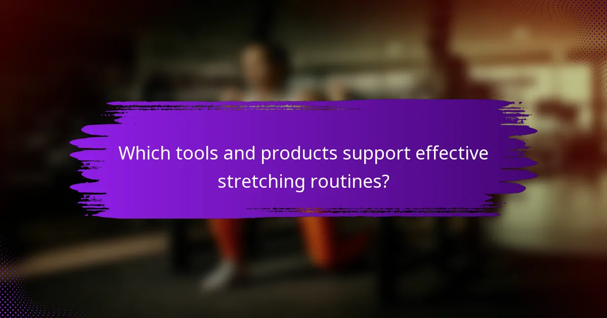 Which tools and products support effective stretching routines?