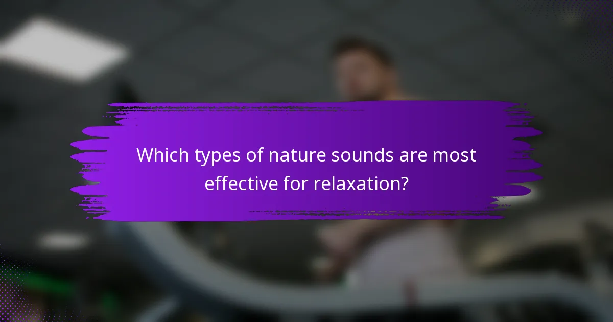 Which types of nature sounds are most effective for relaxation?