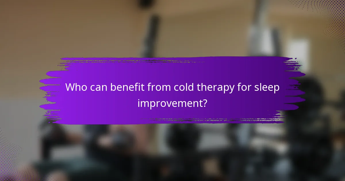 Who can benefit from cold therapy for sleep improvement?